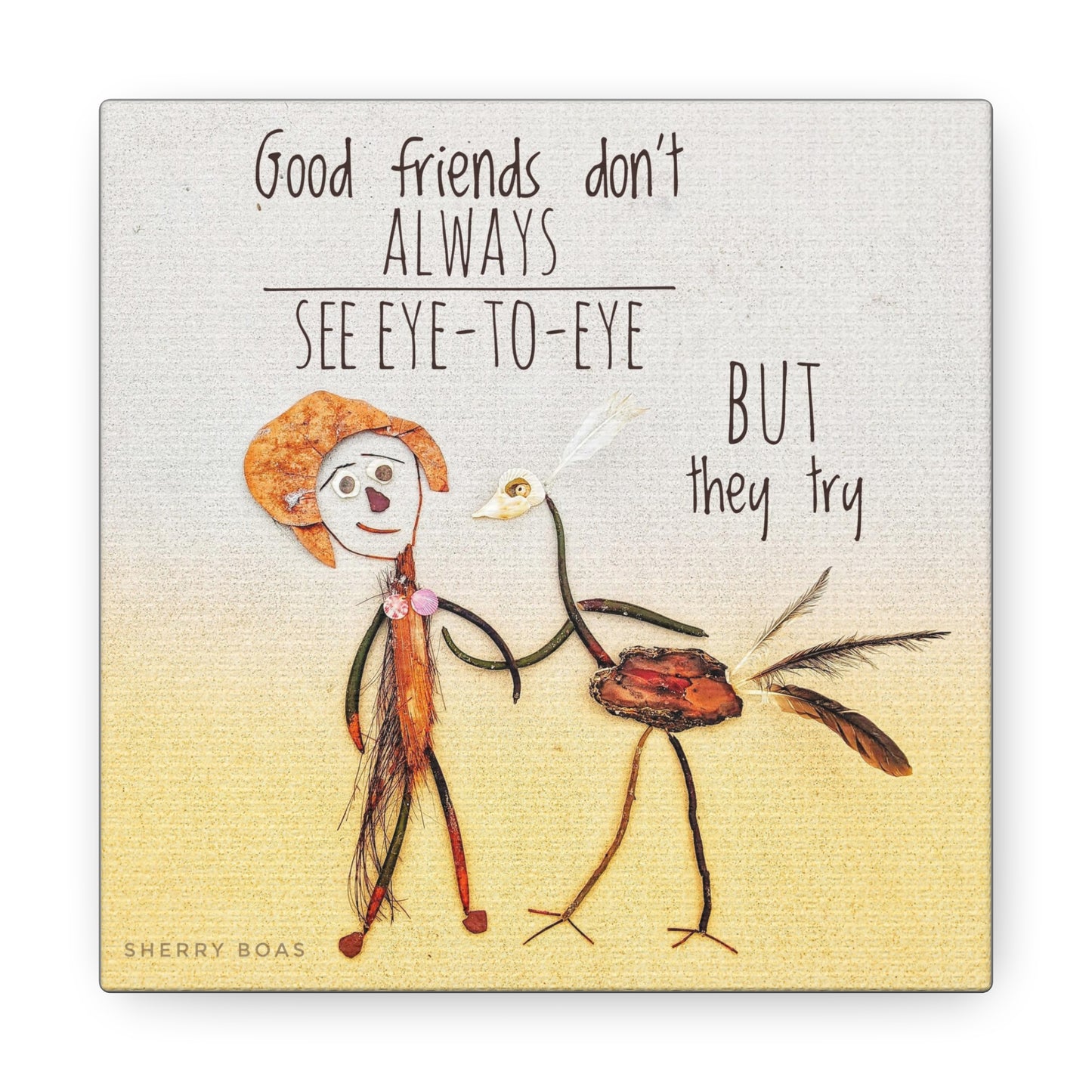 Good Friends Don't Always See Eye To Eye Canvas Gallery Wraps