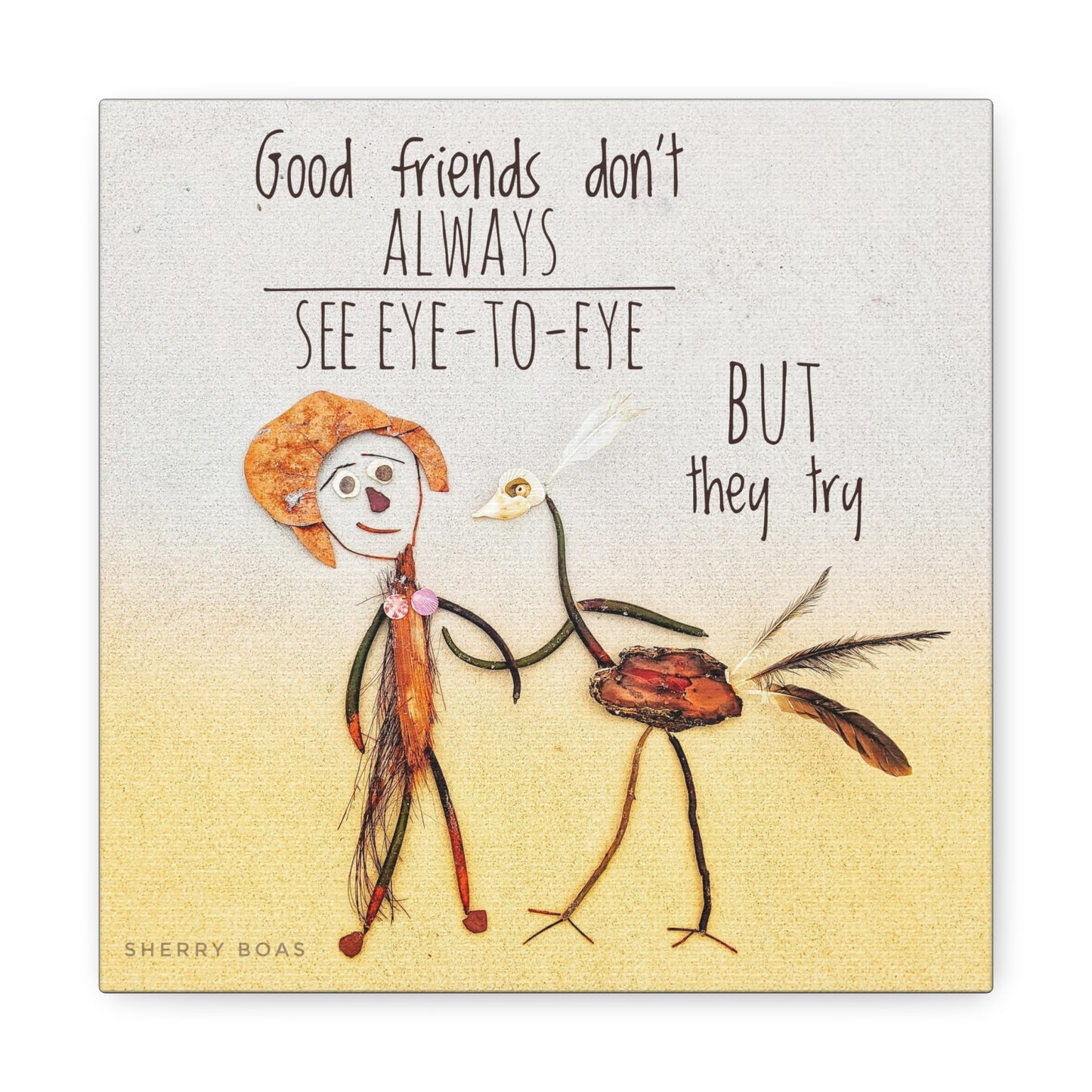 Good Friends Don't Always See Eye To Eye Canvas Gallery Wraps