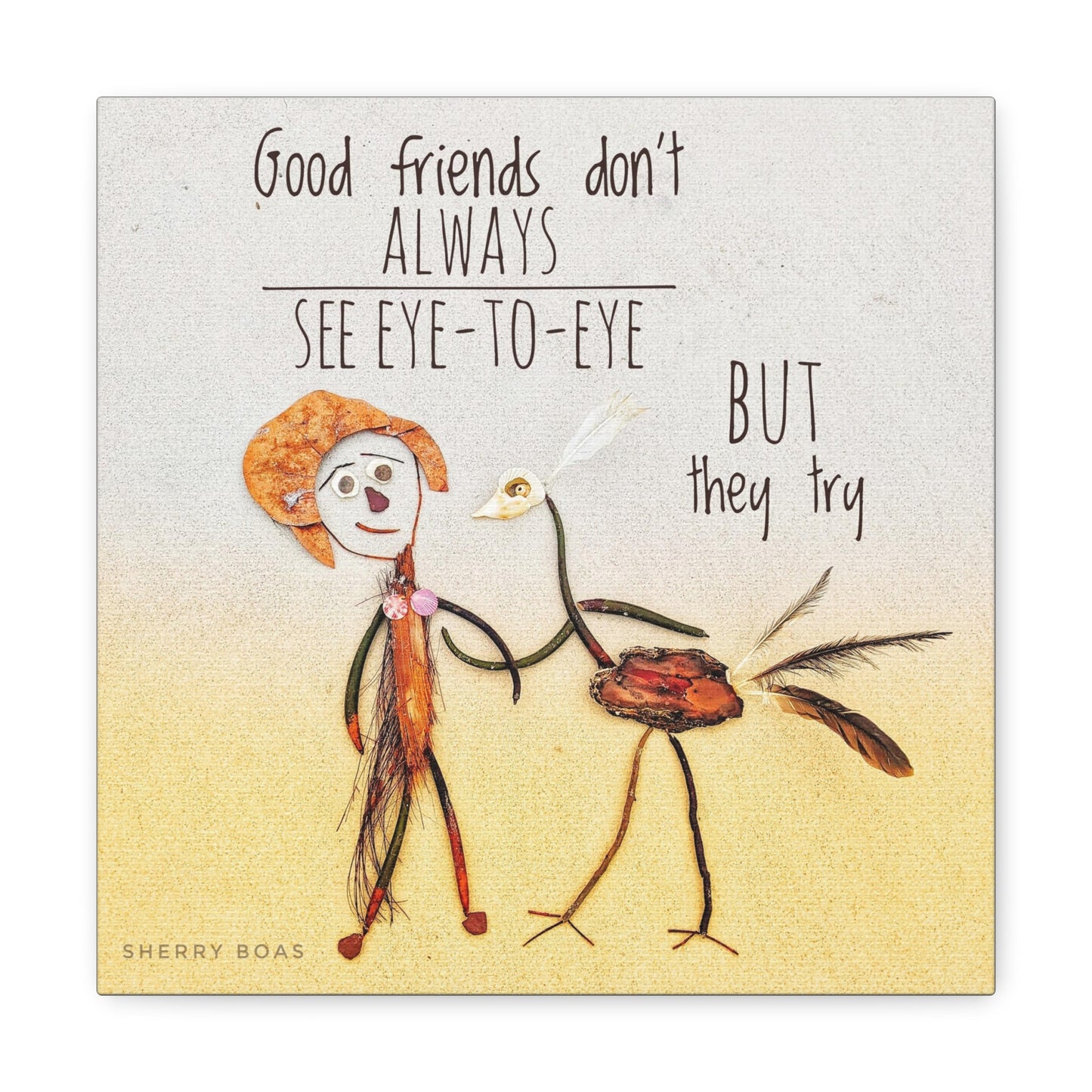 Good Friends Don't Always See Eye To Eye Canvas Gallery Wraps