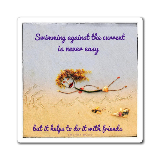 Swimming Against The Current Is Never Easy Magnet