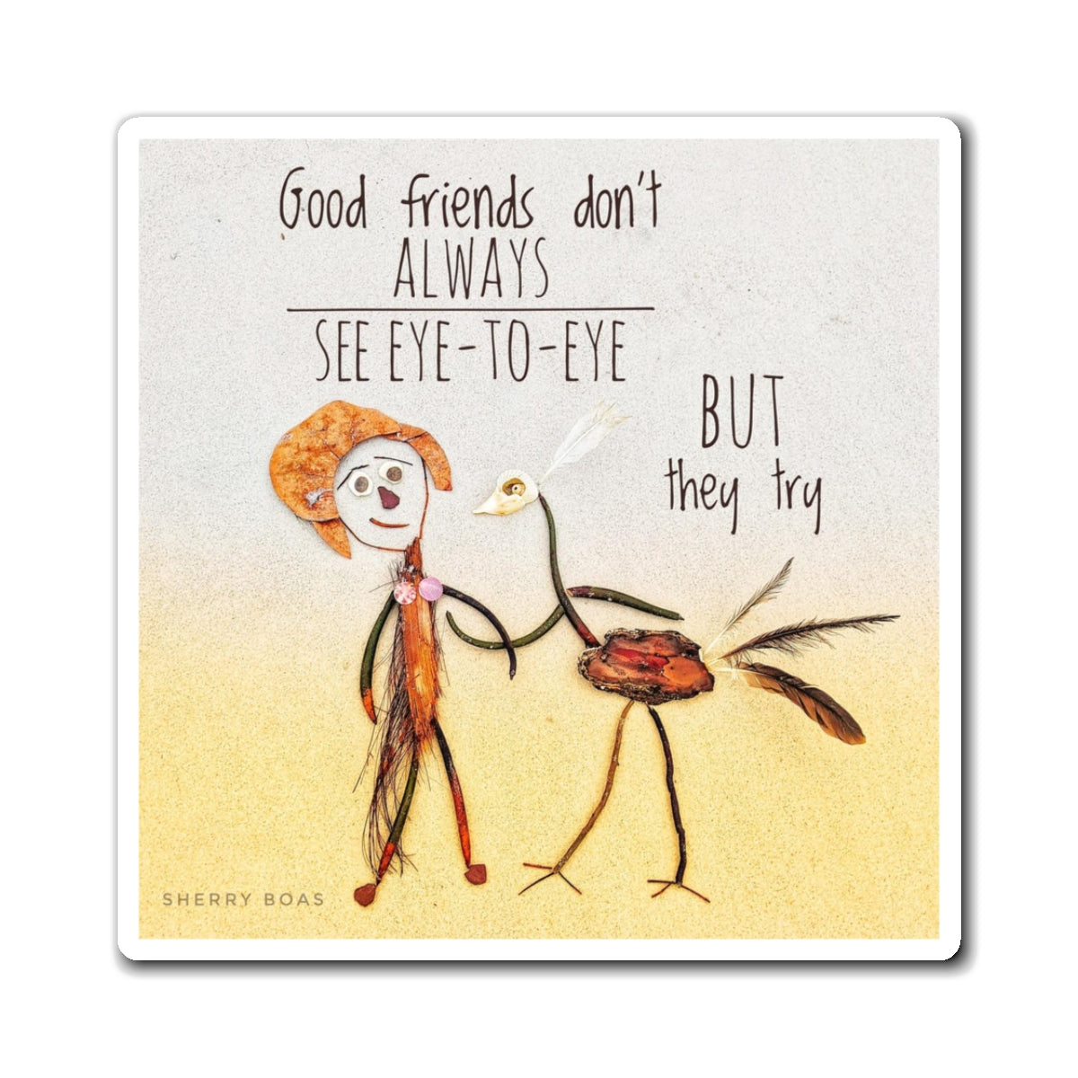 Good Friends Don't Always See Eye-To-Eye Magnet