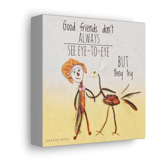 Good Friends Don't Always See Eye To Eye Canvas Gallery Wraps